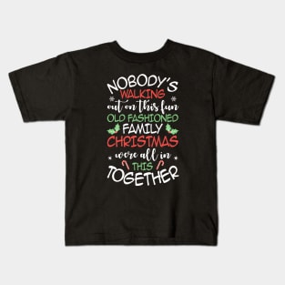 Nobody's Walking Out On This Fun Old Family Christmas Xmas Kids T-Shirt